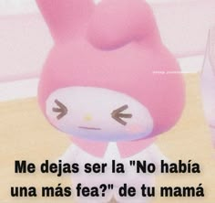 a cartoon character with an angry look on his face and the caption says, me deja ser la no habia una mas fea? de tu mama