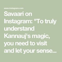 the words savari on instagramm to truly understand kannau's magic, you need to visit and let your sense