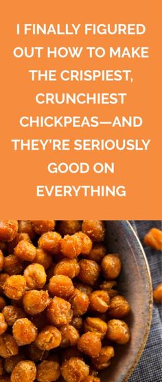 a bowl filled with fried chickpeas next to an orange sign that reads, i finally figured out how to make the crispest, crunchest, chick peas - and they're