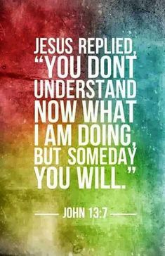 the words jesus replaced you don't understand now what i am doing, but some day you will