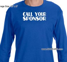 "CALL YOUR SPONSOR- Black LONG SLEEVE T-Shirt 2 Sided - Adult Unisex Long Sleeve T-Shirt This shirt simply reads Call Your Sponsor. You can take the statement as a suggestion or a sarcastic remark. The image size Is roughly 10\" x 3\". The shirt is made of 100% preshrunk cotton. The image measures 10\" x 3\". Please pay close attention to the image size as in may look different on a different size shirts. Image Size: 9\" x 3\" Image Placement: front, center, Sizes: S-4X FREE DOMESTIC SHIPPING KE Narcotics Anonymous, Troy Ny, Black Long Sleeve, Cotton Tee, Long Sleeve T Shirt, Long Sleeve Tshirt Men, Long Sleeve Tshirt, Mens Tshirts, Mens Tops