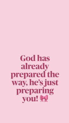 a pink background with the words god has already prepared the way he's just preparing you