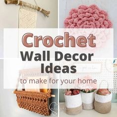 crochet wall decor ideas to make for your home with pictures and text overlay