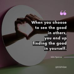 two hands making a heart shape with the words when you choose to see the good in others, you end up finding the good in yourself