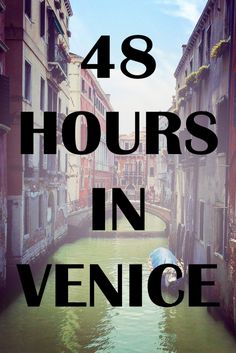 the words 48 hours in venice are shown above an image of a boat on a canal