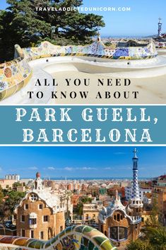 the park guel in barcelona, spain with text overlay that reads all you need to know about park guel barcelona