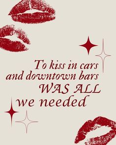 two red lips with the words to kiss in cars and down town bars was all we needed