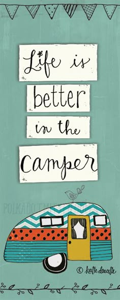 a sign that says life is better in the camper