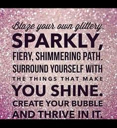 a pink and purple glitter background with the words sparkle sparkly, fiery, shimmering path surround yourself with the things that make you shine create your bubble and thive in it