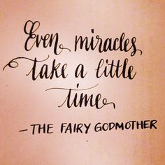 a quote written in black ink on a white paper with the words even miracless take a little time, the fairy godmoter