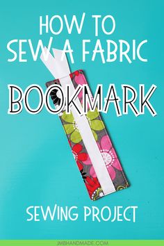 a bookmark with the title how to sew a fabric bookmark sewing project