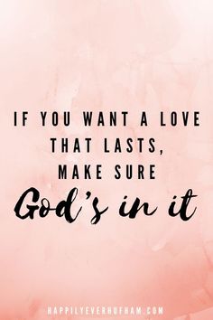 the quote if you want a love that lasts, make sure god's in it