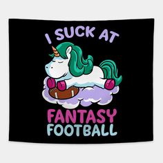 I Suck at Fantasy Football is great for fantasy football loser in your fantasy football group and draft showing a unicorn crying in the clouds. A cool funny gift to crown, award, or tease a losing group while enjoying a cold beer. Awesome for anyone who sucks at fantasy football draft or as couple matching halloween costume along with fantasy football champion-winner or fantasy football g.o.a. t. Cute as halloween, Thanksgiving or Christmas gift to a sports lover. -- Choose from our vast selecti How To Play Fantasy Football, Fantasy Football Champion, Super Bowl Football