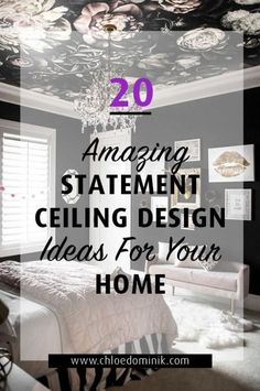 a bedroom with flowers painted on the ceiling and text overlay that reads 20 amazing statement ceiling design ideas for your home