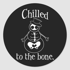 a black and white sticker that says chilled to the bone