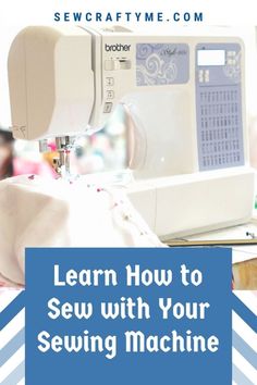 a sewing machine with the words learn how to sew with your sewing machine on it