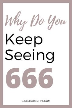 the words, why do you keep seeing 666? are in grey and white