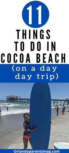 a woman holding a surfboard on the beach with text overlay that reads 11 things to do in cocoa beach on a day trip