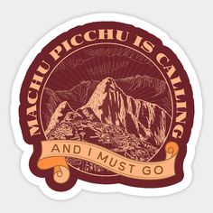 a sticker with the words machchuu is calling and i must go on it