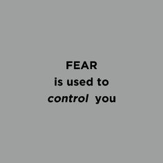 the words fear is used to control you