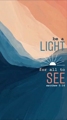 a poster with the words, be a light for all to see and an image of mountains