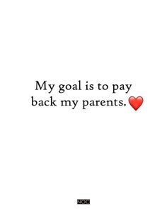 a red heart with the words my goal is to pay back my parents on it