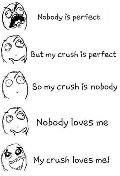 four different faces with the words nobody is perfect but my crush is perfect so my crush is nobody nobody loves me