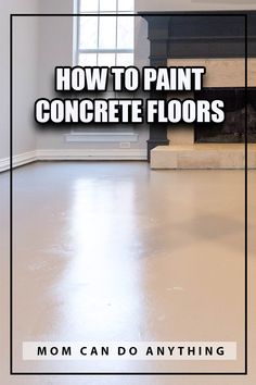 an empty room with the words how to paint concrete floors