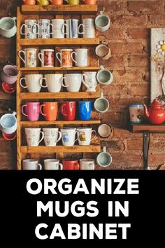 organized mugs in cabinet with text overlay that reads organize mugs in cabinet