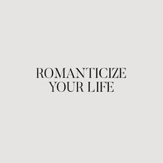 the words romanticize your life written in black on a white background with an image of a