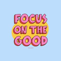 the words focus on the good are in pink and yellow letters, against a blue background