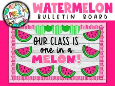 watermelon bulletin board with the words our class is one in a melon