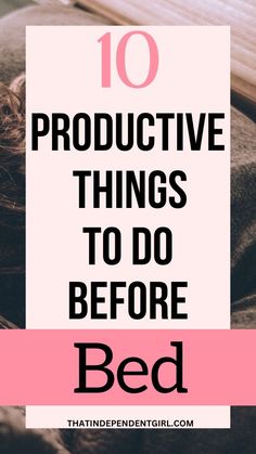 10 productive things to do before bed for a productive morning Healthy Night Routine, Things To Do Before Bed, Night Routine Ideas, Independent Girl