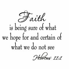 a black and white quote with the words, faith is being sure of what we hope for