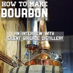 an interview with silent brigade distillery on how to make bourbon