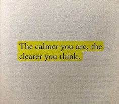 "The calmer you are, the clearer you think." Books Quotes, Important Quotes, Up Quotes, Note To Self Quotes, Positive Quotes For Life, Lesson Quotes, Life Lesson Quotes