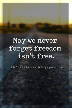 a quote on the road that says, may we never forget forgett freedom isn't free