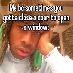 a man wearing a furry hat and holding his hand to his face with the caption me bc sometimes you got a close a door to open a window