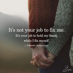 two people holding hands with the words it's not your job to fix me