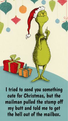 an image of the grin on christmas day with presents in front of him and text that reads i tried to send you something cute for christmas, but the mail