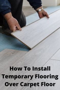 a man laying laminate on the floor with text overlay that reads, how to install temporary flooring over carpet floor