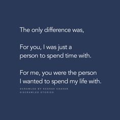 the only difference was, for you, i was just a person to spend time with