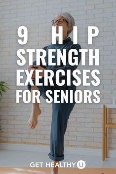 a woman doing yoga with the words 9 hip strength exercises for seniors