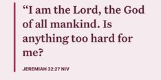 a pink background with the words i am the lord, the god of all man kind is anything too hard for me?