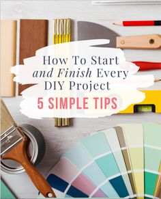 the words how to start and finish every diy project 5 simple tips