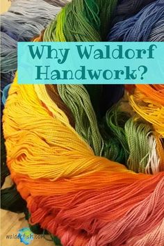 several skeins of yarn with the words why waldorf handwork?