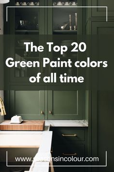 the top 20 green paint colors of all time for kitchen cabinets and countertops with text overlay that reads, the top 20 green paint colors of all time