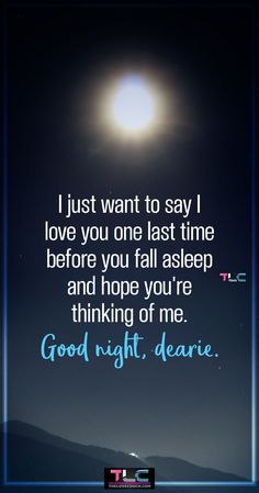 I just want to say I love you one last time before you fall asleep and hope you’re thinking of me. Good night, dearie.
Sending your husband or boyfriend a sweet good night message for him is an easy way to let him know that he's the last thing on your mind before going to bed. It's also a great way to remind him that you miss him and are thinking of him. Also, discover more cute and lovely good night message for him as well as those flirty goodnight texts for him to make him go crazy over you. Goodnight Texts To Boyfriend, Goodnight Texts For Him, Sweet Good Night, Goodnight Message For Her, Message For Him, Good Night Message, Good Night For Him, Sweet Good Night Messages, Good Night Text Messages