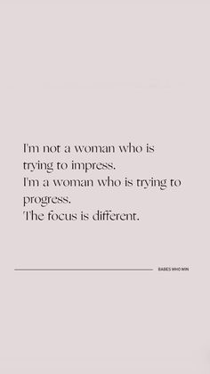 a woman who is trying to impress i'm a woman who is trying to progress the focus is different