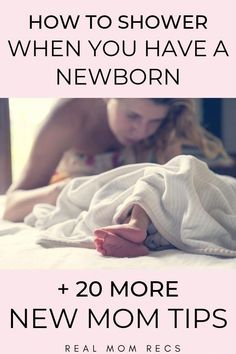 a woman laying in bed with the text how to shower when you have a newborn and 20 more new mom tips real mom recs